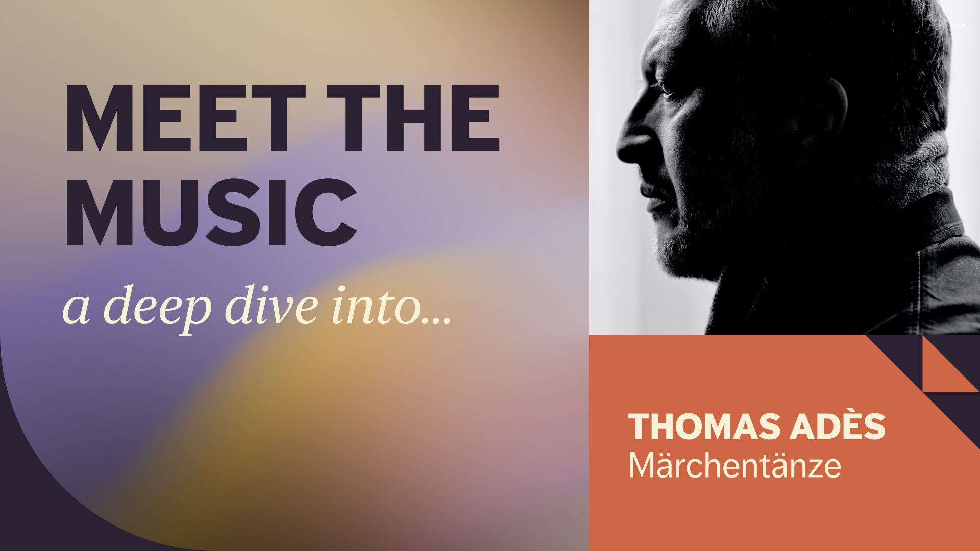 Event graphic text: Meet the Music, a deep dive into... Thomas Adès Märchentänze. Features a silhouette of the composer.